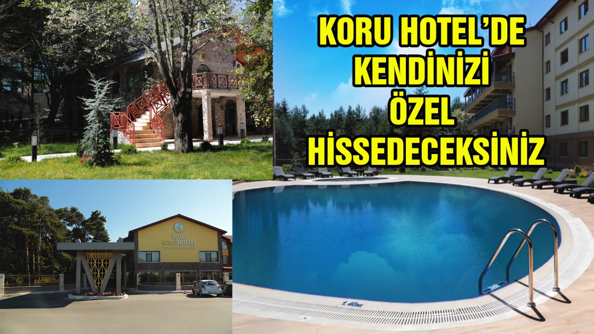 KORU HOTEL'DE KENDİNİZİ ÖZEL HİSSEDECEKSİNİZ