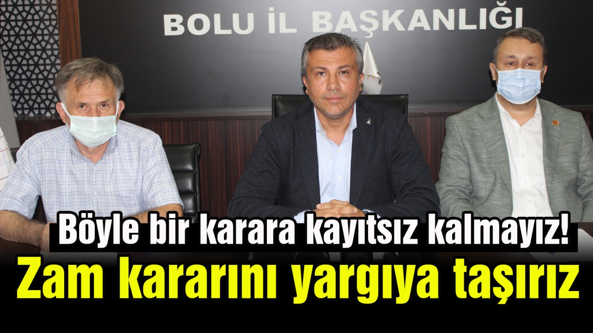 Zam kararını yargıya taşırız