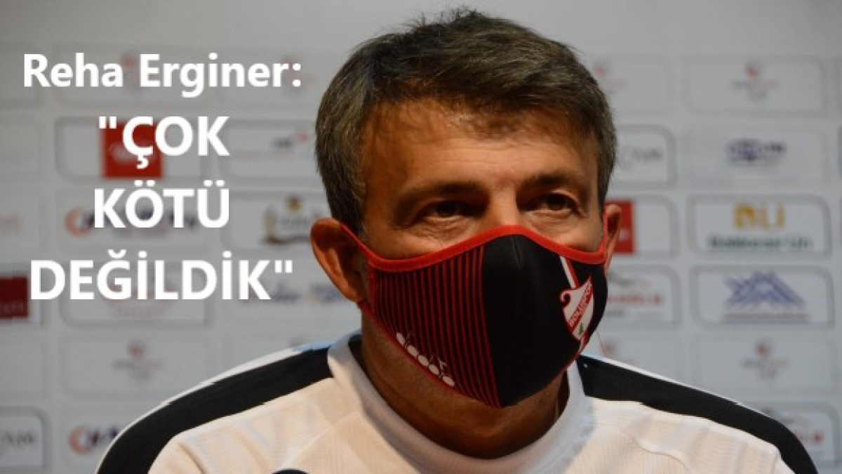 Çok kötü değildik