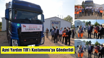 Ayni yardım tırı Kastamonu'ya gönderildi