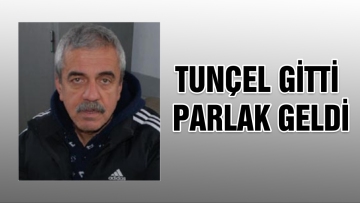 Tunçel gitti, Parlak geldi