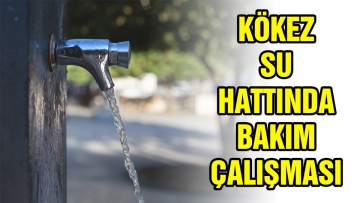 Kökez su hattında 2 günlük kesinti  