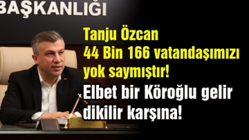 Tanju Özcan 44 Bin 166 vatandaşımızı yok saymıştır