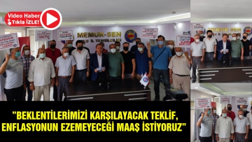 "BEKLENTİLERİMİZİ KARŞILAYACAK TEKLİF, ENFLASYONUN EZEMEYECEĞİ MAAŞ İSTİYORUZ" 