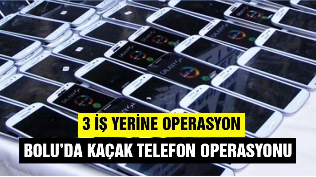Bolu'da kaçak telefon operasyonu