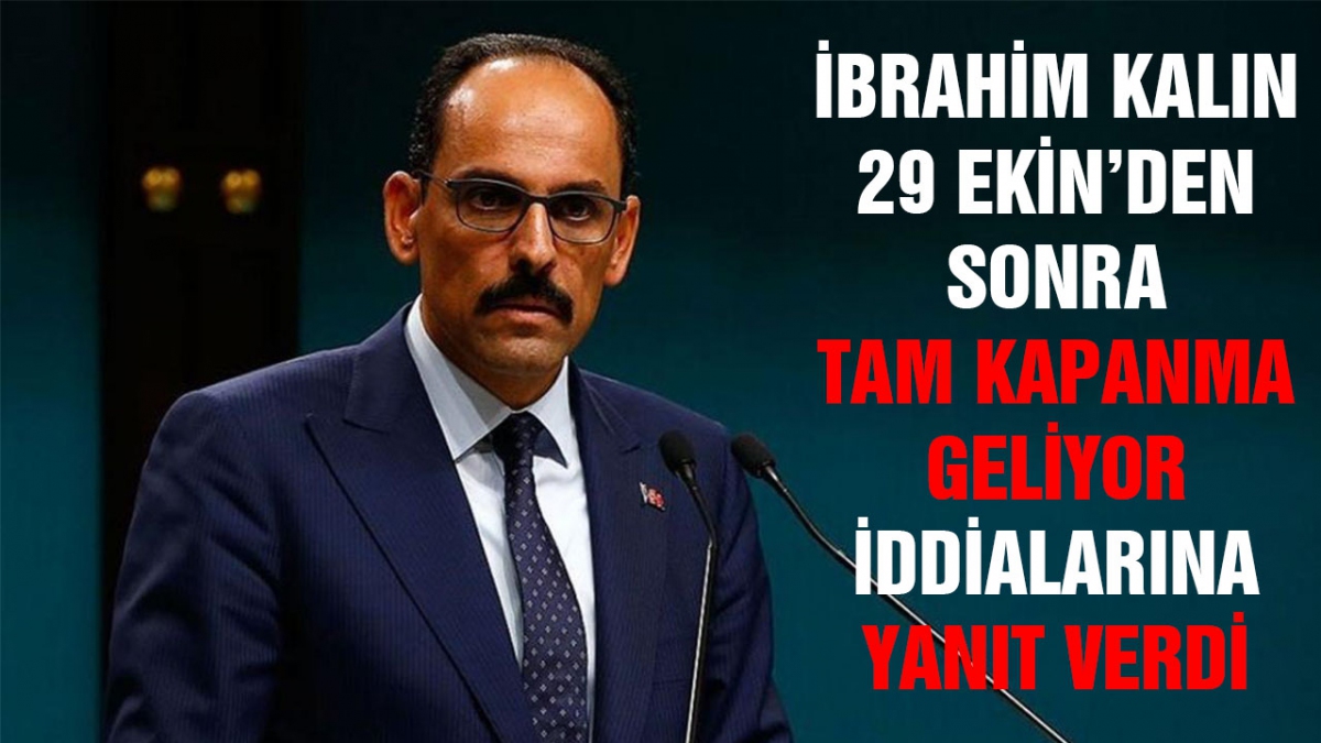 Cumhurbaşkanlığı sözcüsü Kalın'dan tam kapanma iddialarına yanıt