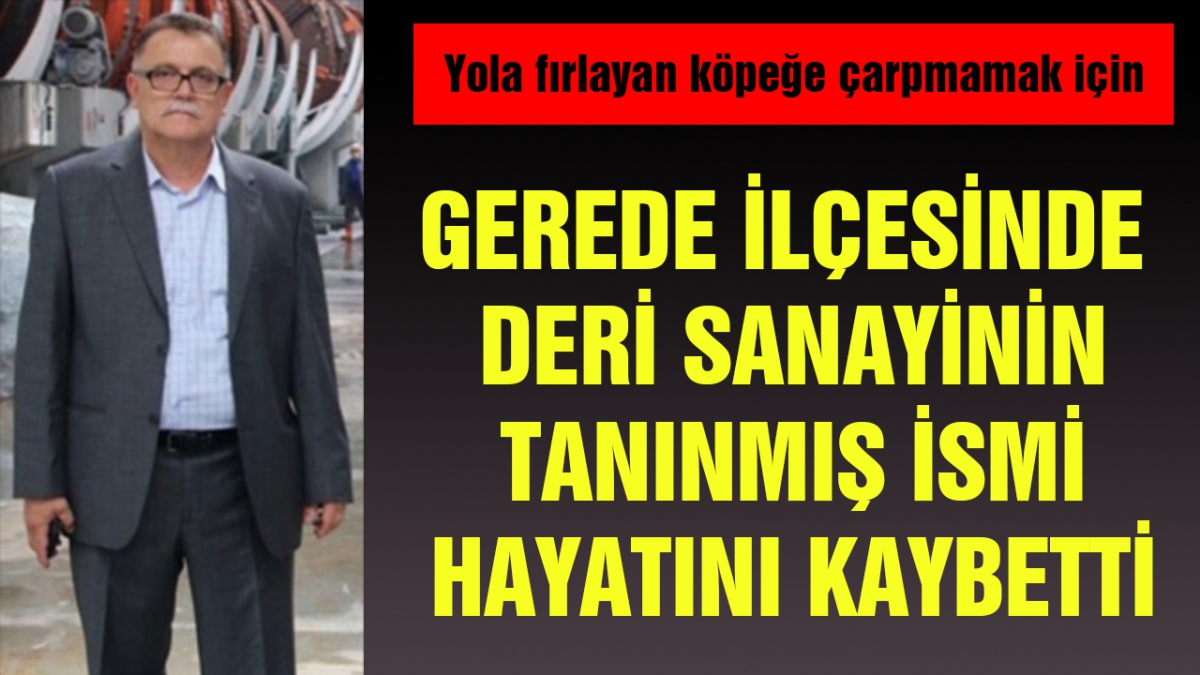 Deri sanayinin tanınmış ismi hayatını kaybetti