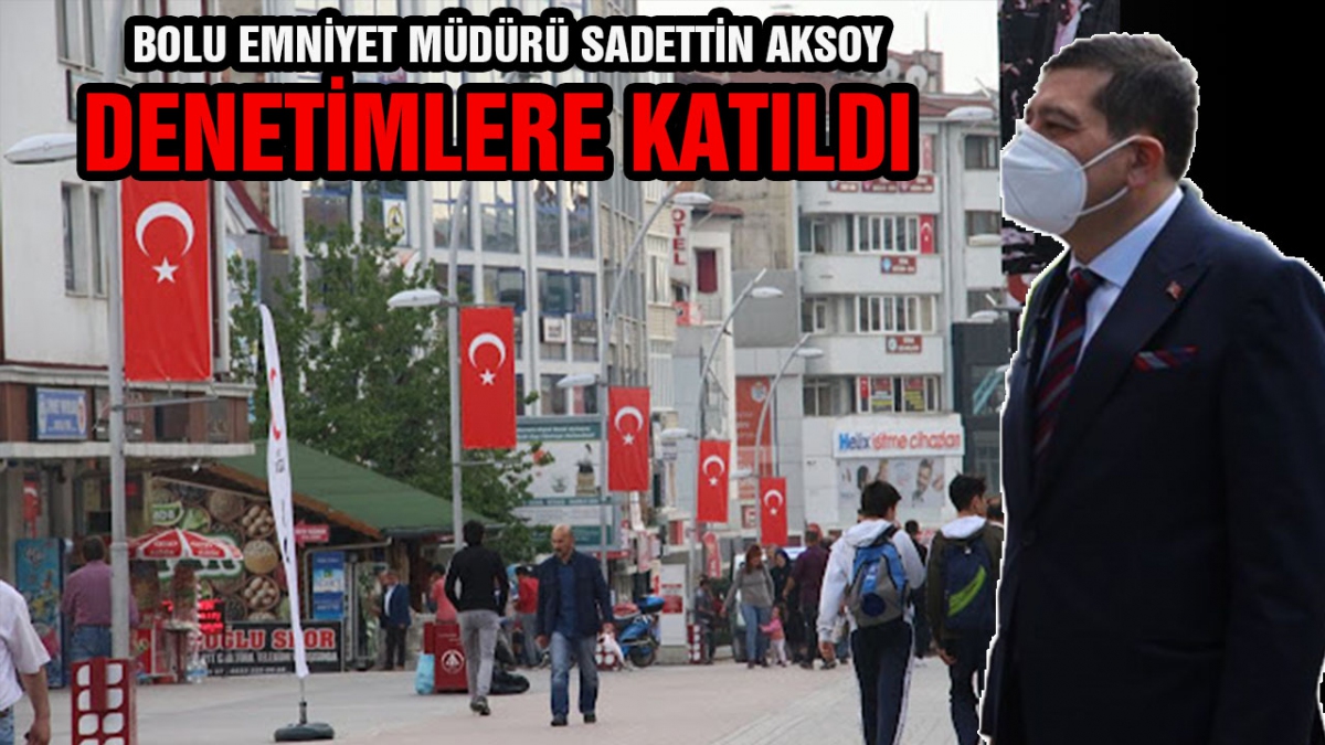 Emniyet Müdürü Aksoy denetimlere katıldı
