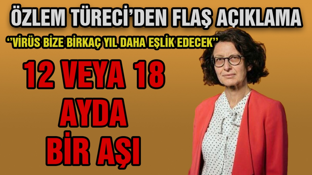 Özlem Türeci'den flaş açıklama: 12 veya 18 ayda bir aşı