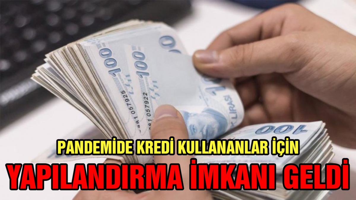 Pandemi kredilerine yapılandırma imkanı geldi