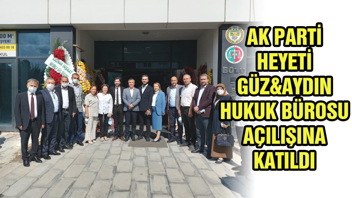 Ak Parti Heyeti GÜZ&AYDIN Hukuk Bürosu açılışına katıldı