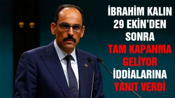 Cumhurbaşkanlığı sözcüsü Kalın'dan tam kapanma iddialarına yanıt