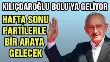 Kılıçdaroğlu Bolu'ya geliyor