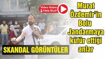 Murat Özdemir'in Bolu Jandarmaya küfür ettiği anlar