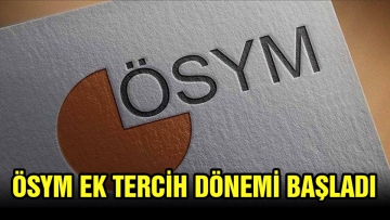 ÖSYM ek tercih dönemi başladı
