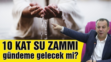 10 kat su zammı konusu gündeme gelecek mi?