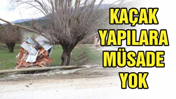 Kaçak yapılara müsaade yok