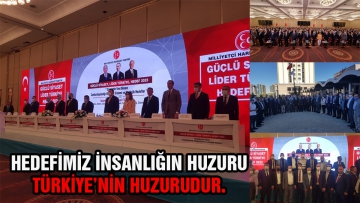 Hedefimiz insanlığın huzuru Türkiye'nin huzurudur