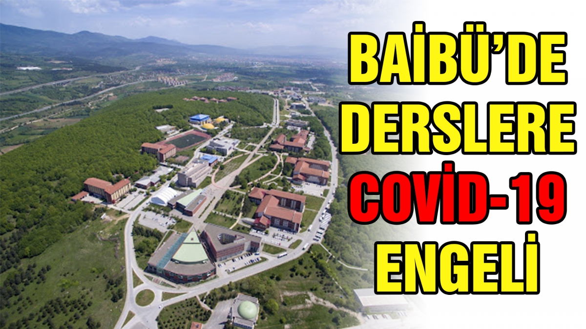 BAİBÜ'de derslere Covid engeli