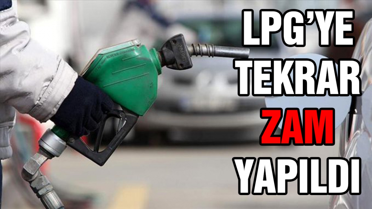 LPG'ye tekrar zam yapıldı