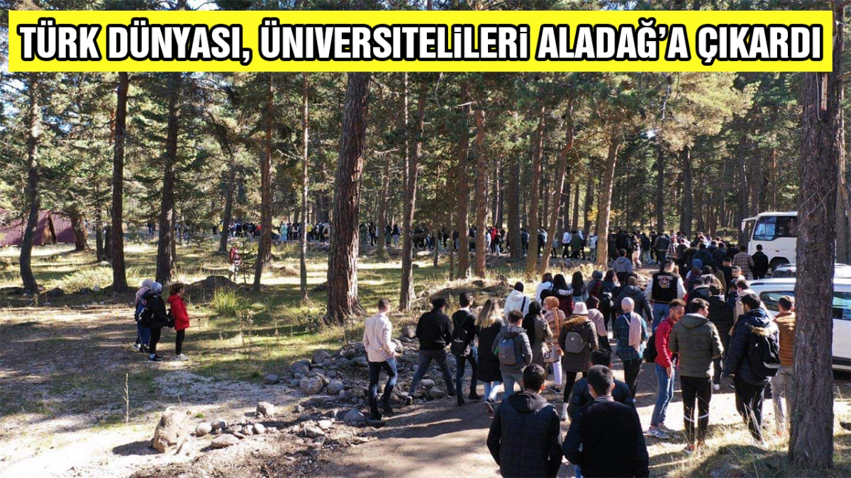 Türk dünyası, üniversitelileri̇ Aladağ'a çıkardı