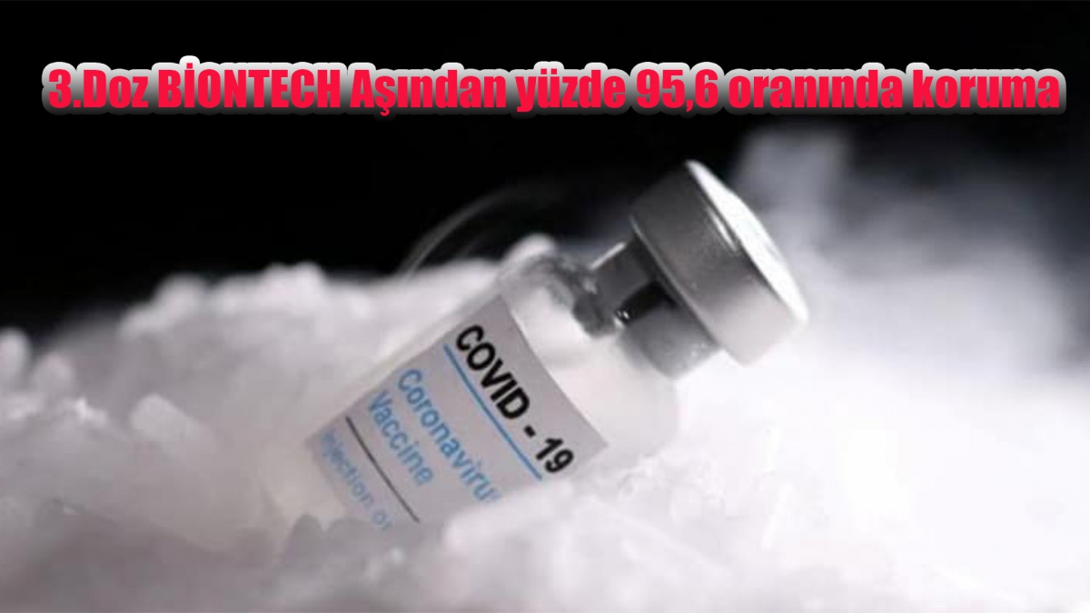3.Doz BİONTECH Aşından yüzde 95,6 oranında koruma