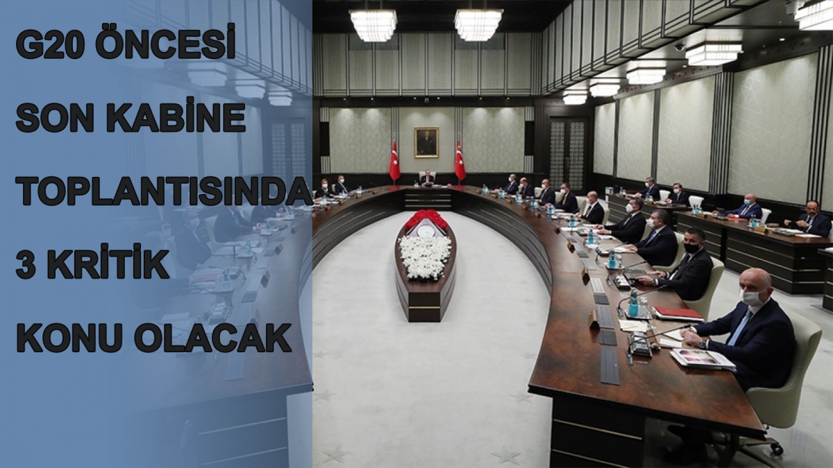 G20 Öncesi Son Kabine Toplantısında 3 Kritik Konu Olacak