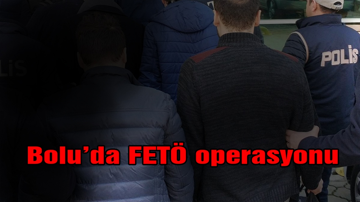 Bolu'da FETÖ operasyonu