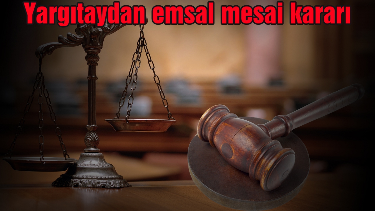 Yargıtaydan emsal mesai kararı