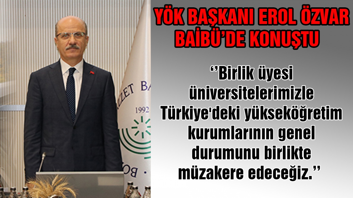 YÖK Başkanı Erol Özvar BAİBÜ'de konuştu