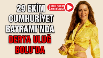 29 Ekim'de Derya Uluğ Bolu'da