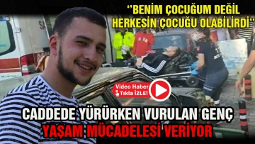 Caddede yürürken vurulan genç yaşam mücadelesi veriyor