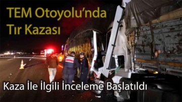 TEM Otoyolu'nda Tır Kazası