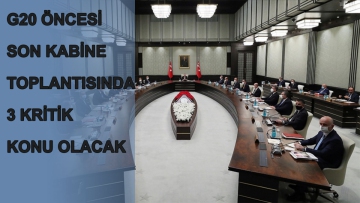 G20 Öncesi Son Kabine Toplantısında 3 Kritik Konu Olacak