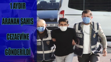 1AYDIR ARANAN ŞAHIS CEZAEVİNE GÖNDERİLDİ