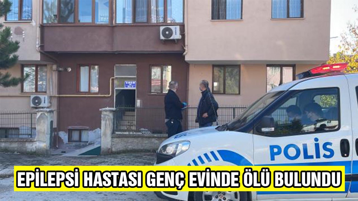 Epilepsi hastası genç evinde ölü bulundu