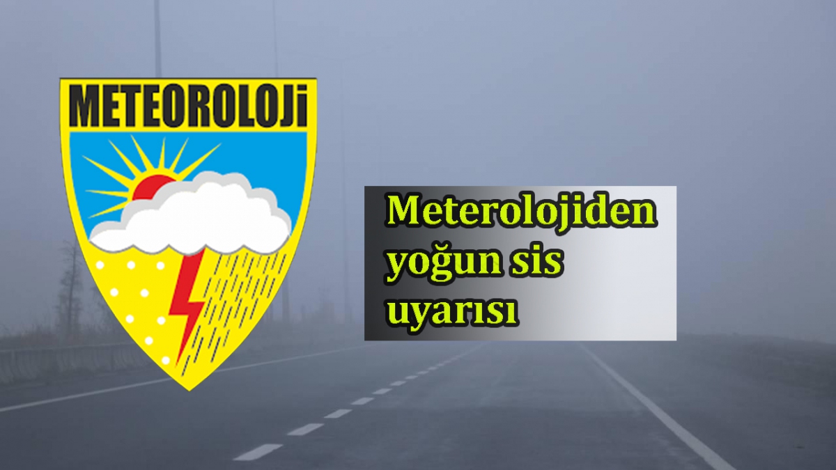 Meterolojiden yoğun sis uyarısı
