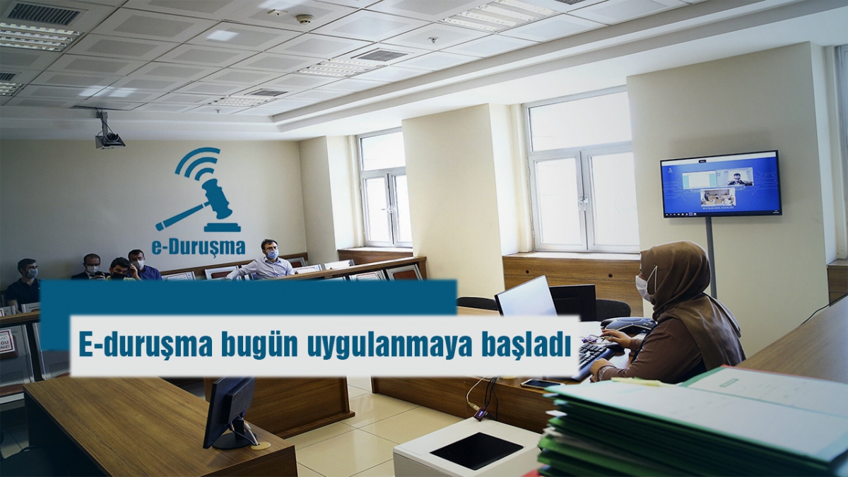 E-duruşma bugün uygulanmaya başladı