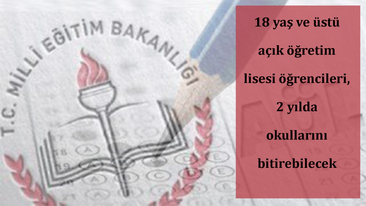 18 yaş ve üstü açık öğretim lisesi öğrencilerimiz, 2 yılda okullarını bitirebilecek
