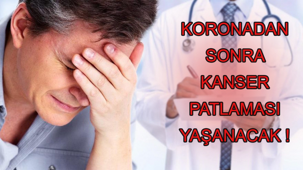 Koronadan sonra kanser patlaması yaşanacak!