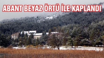 Abant beyaz örtüyle kaplandı