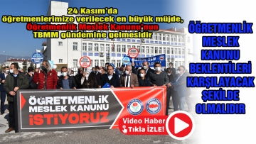 Öğretmenlik Meslek Kanunu beklentileri karşılayacak şekilde olmalıdır