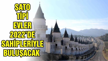 Şato tipi evler 2022'de sahipleriyle buluşacak