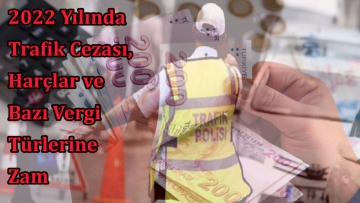 2022 Yılında Trafik Cezası, Harçlar ve Bazı Vergi Türlerine Zam