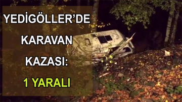 Uçuruma yuvarlanan karavanda 1 yaralı!