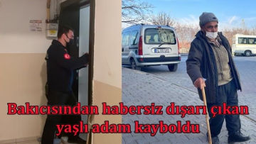 Bakıcısından habersiz dışarı çıkan  yaşlı adam kayboldu