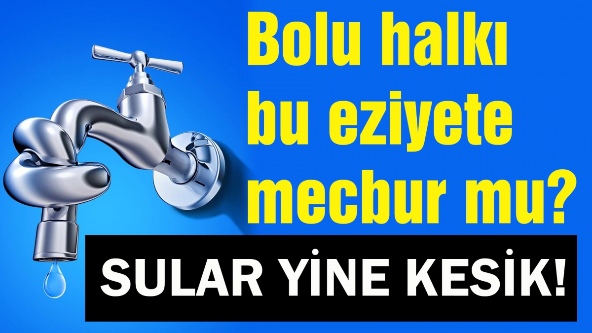 Sular yine kesik!