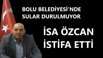 Bolu Belediye Başkan Yardımcısı İsa Özcan istifa etti