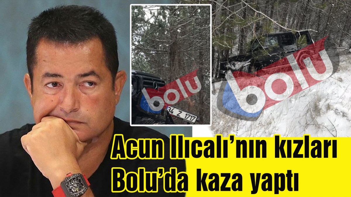 Acun Ilıcalı'nın kızları Bolu'da kaza yaptı