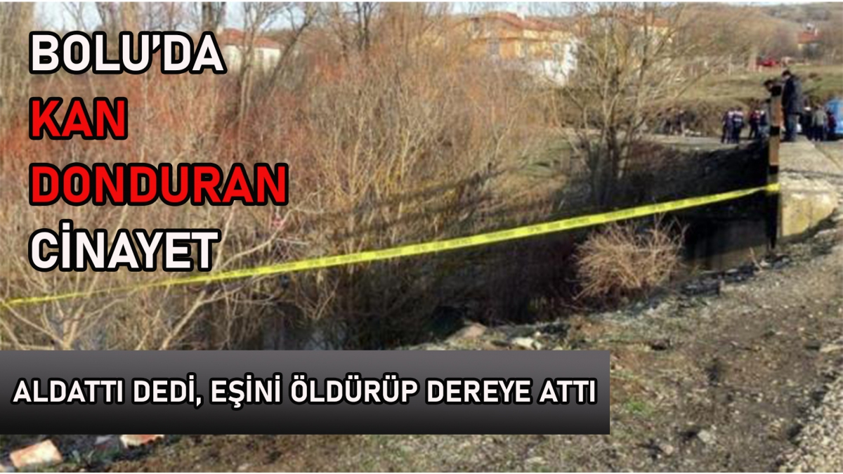 Kocasını öldürüp dereye atmış